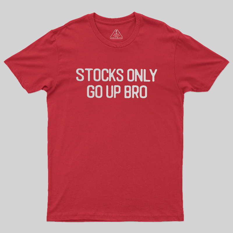 Stocks Only Go Up Bro Geek T-Shirt