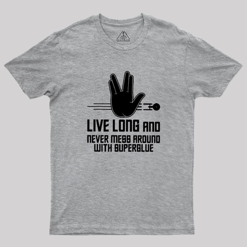 Live Long and Never Mess Around With Superglue Geek T-Shirt