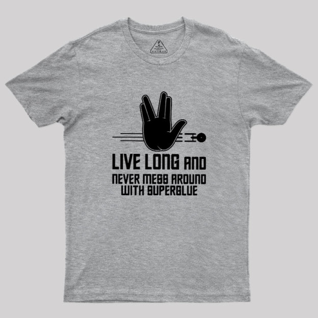 Live Long and Never Mess Around With Superglue Geek T-Shirt