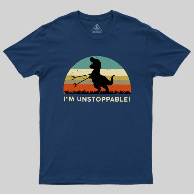 I'm Unstoppable T-Rex Geek T-Shirt