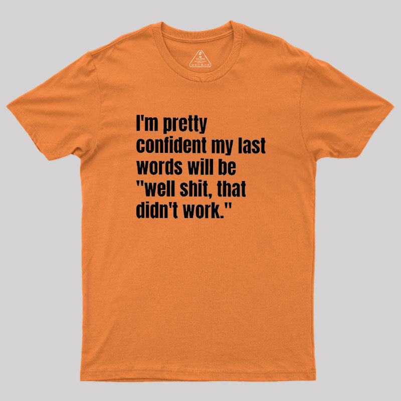 My Last Words Geek T-Shirt