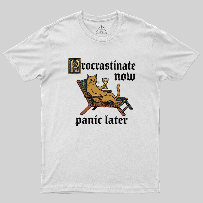 Procrastinate Now Panic Later Geek T-Shirt