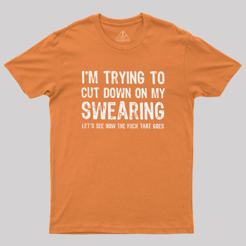I'm Trying to Cut Down on My Swearing Geek T-Shirt