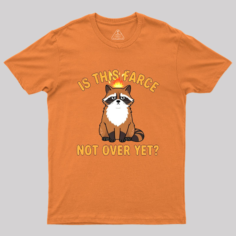 Is This Farce Not Over Yet Geek T-Shirt