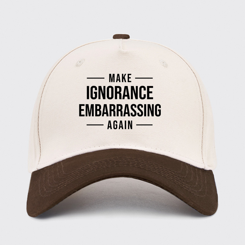 Make Ignorance Embarrassing Again Baseball Cap