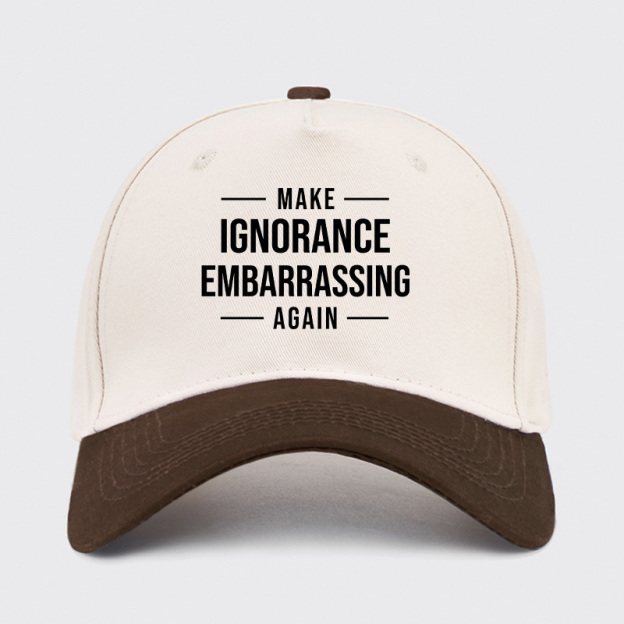 Make Ignorance Embarrassing Again Baseball Cap