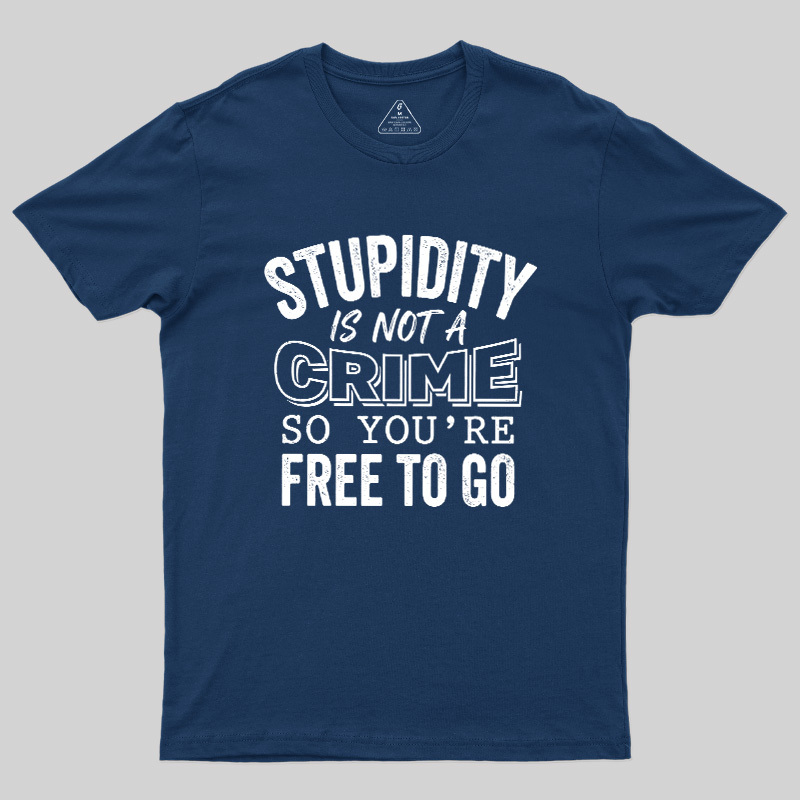 Stupidity Is Not A Crime Geek T-Shirt