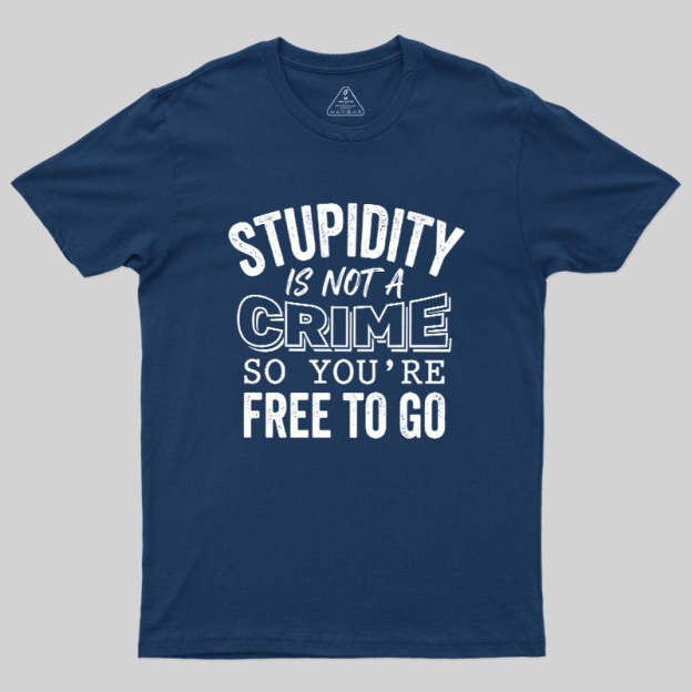 Stupidity Is Not A Crime Geek T-Shirt