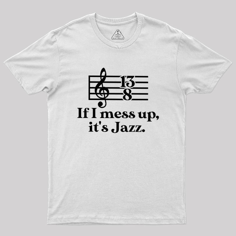 If I Mess Up Its Jazz Geek T-Shirt