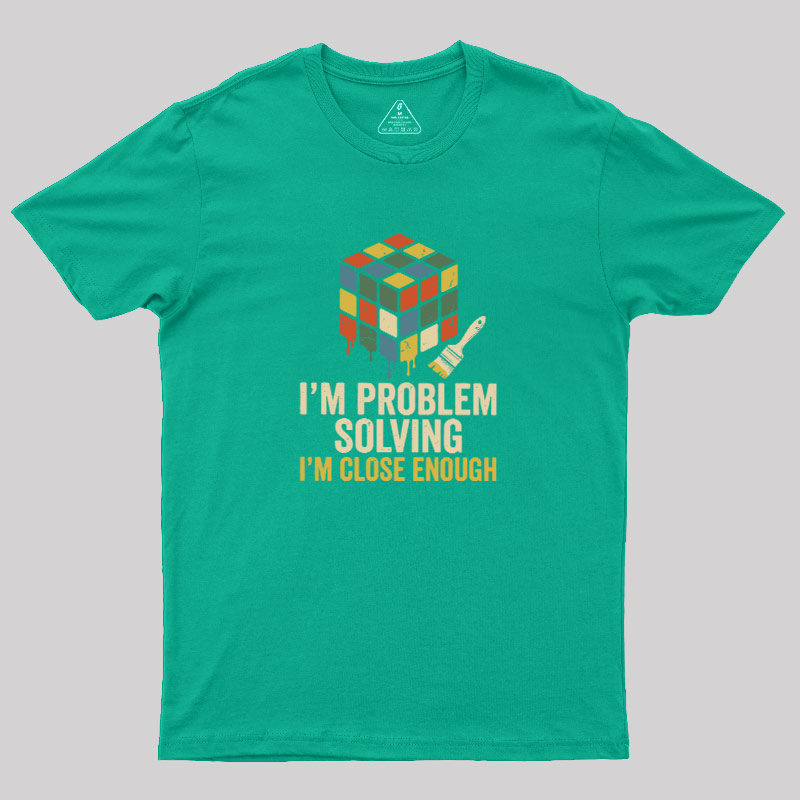 Close Enough Problem Solving Geek T-Shirt
