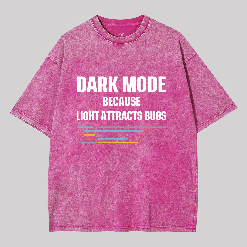 Dark Mode Because Light Attracts Bugs Geek Washed T-shirt