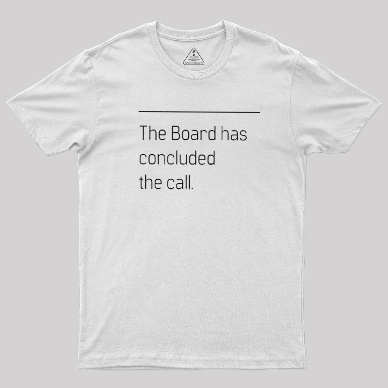 The Board Has Concluded the Call Geek T-Shirt