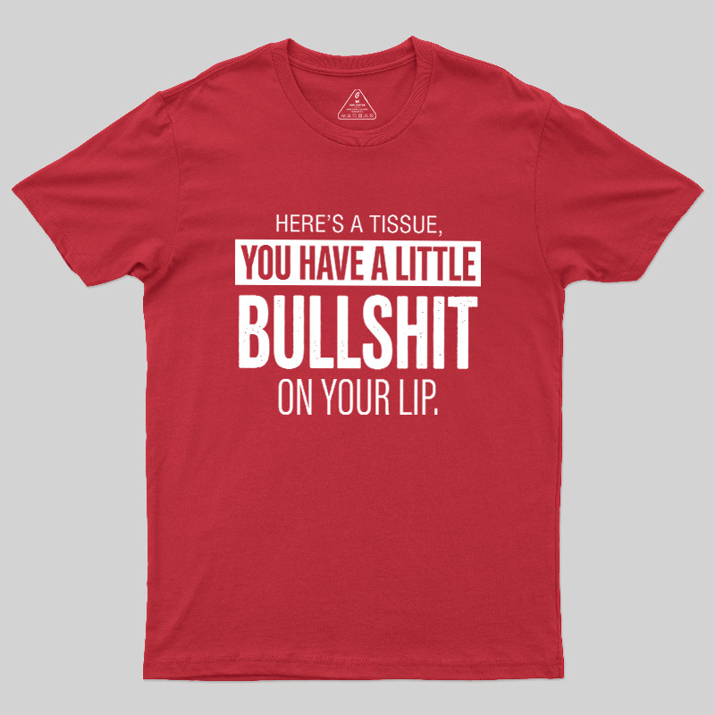 Bullshit On Your Lip Geek T-Shirt