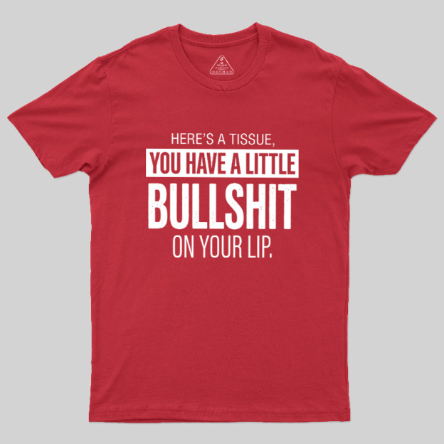 Bullshit On Your Lip Geek T-Shirt