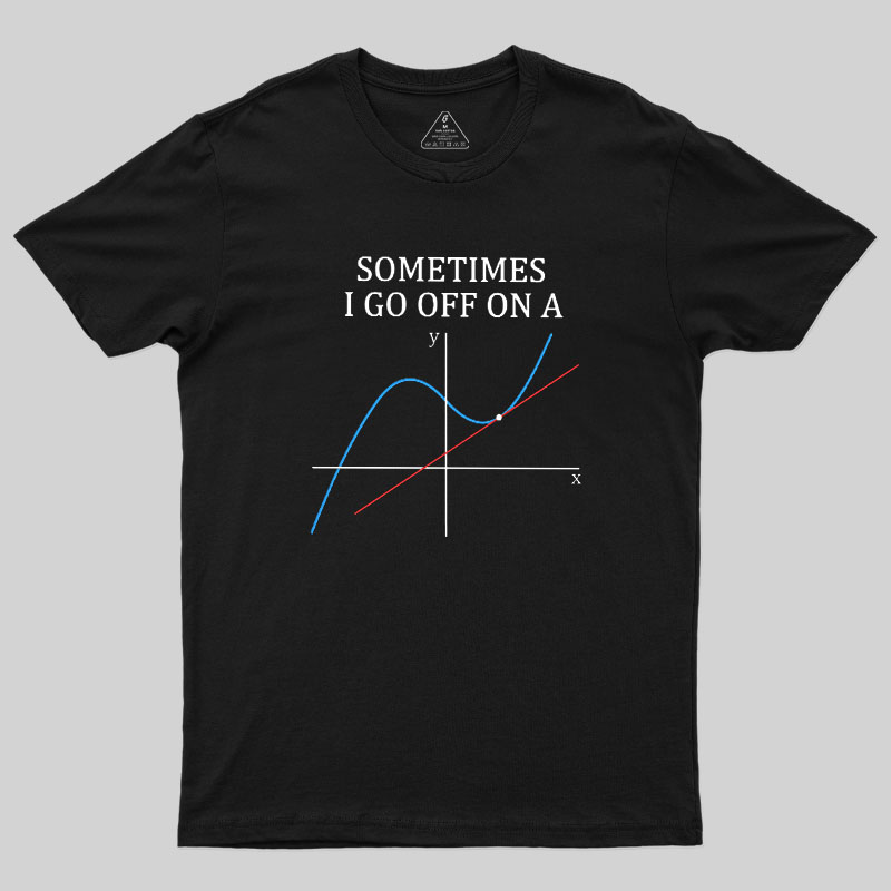 Sometimes I Go Off On A Tangent Geek T-Shirt