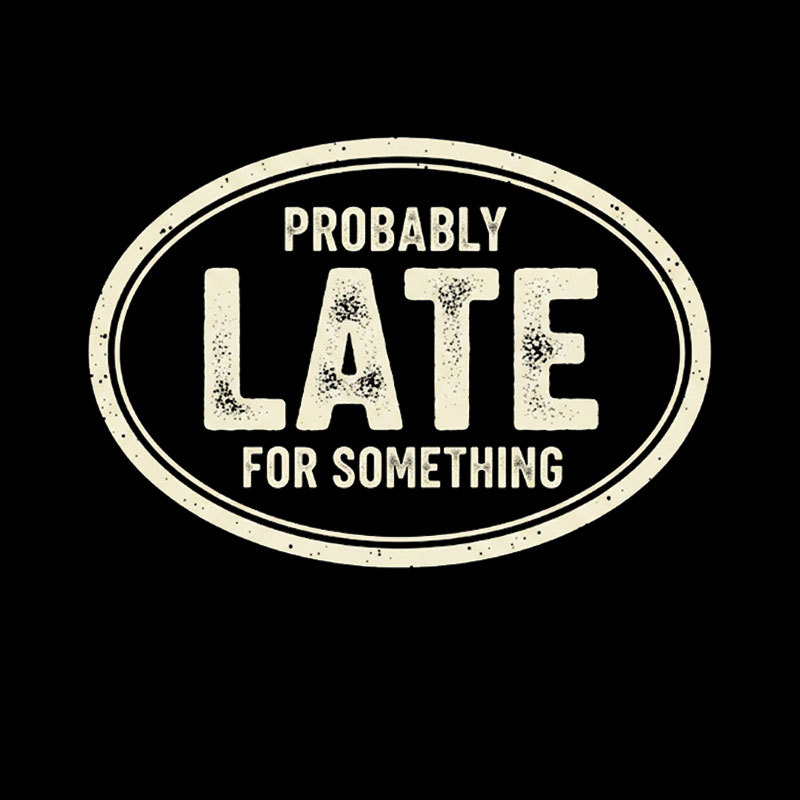 Probably Late for Something Geek T-Shirt