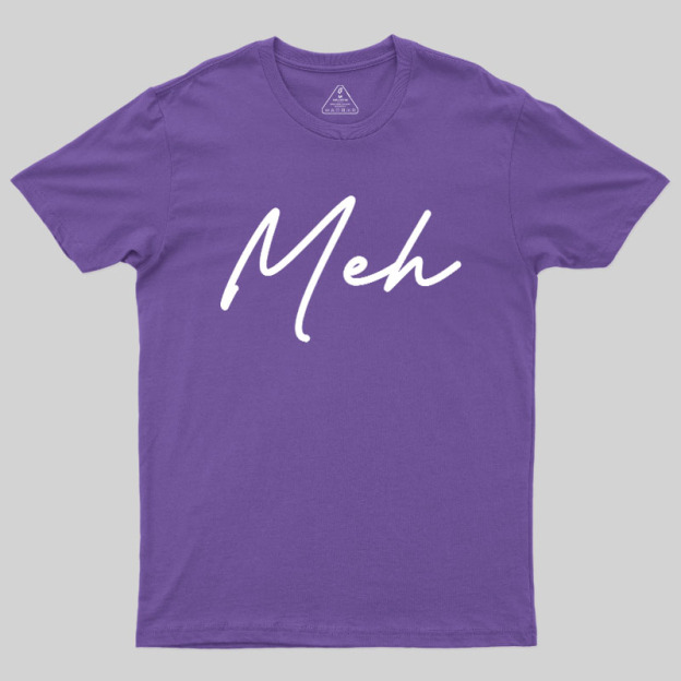 Meh Geek T-Shirt