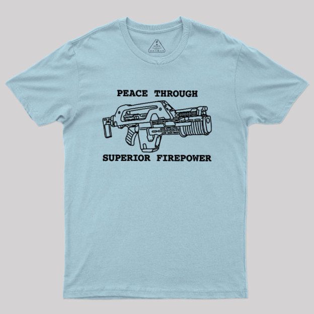 Peace Through Superior Firepower Geek T-Shirt