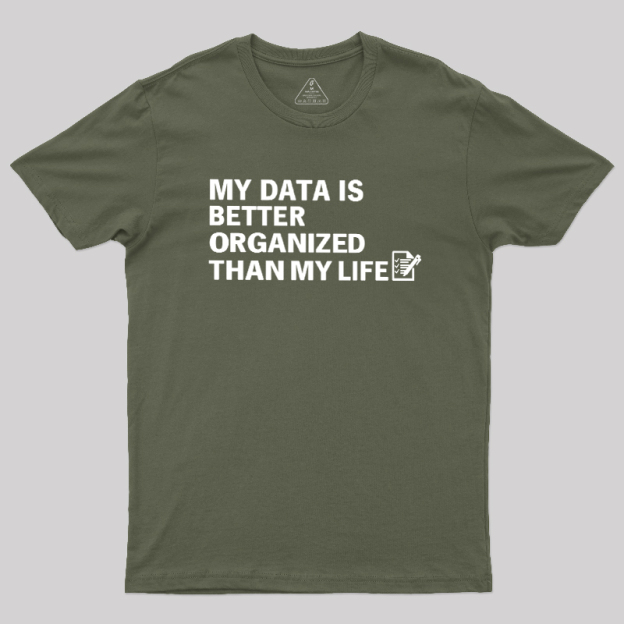 Organized Data, Messy Life Geek T-Shirt