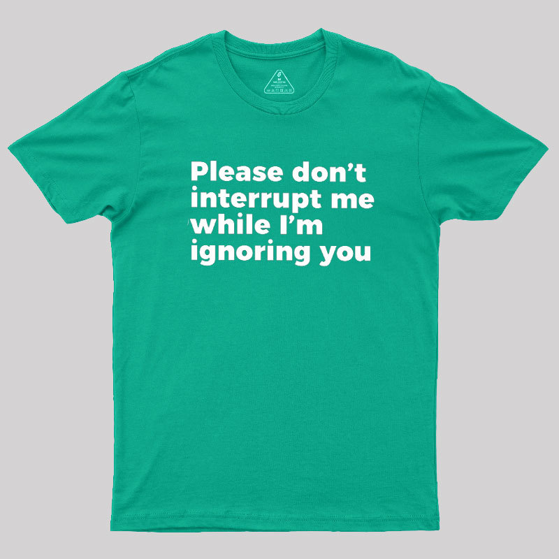 Don't Interrupt Me Geek T-Shirt