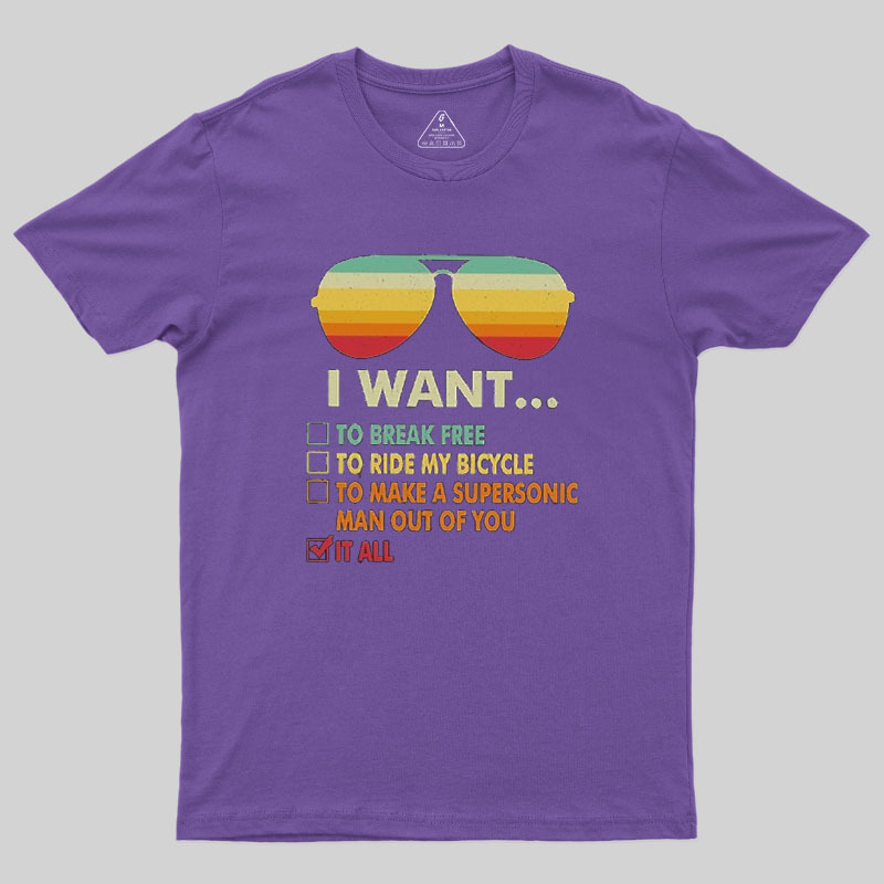 Funny Music lover Gift I Want It All Geek T-Shirt