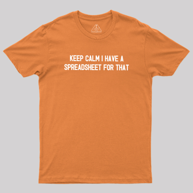 Keep Calm I Have A Spreadsheet For That Geek T-Shirt