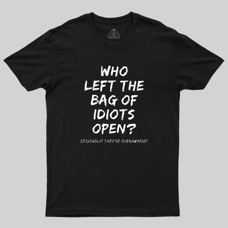Who Left The Bag Of Idiots Open Geek T-Shirt