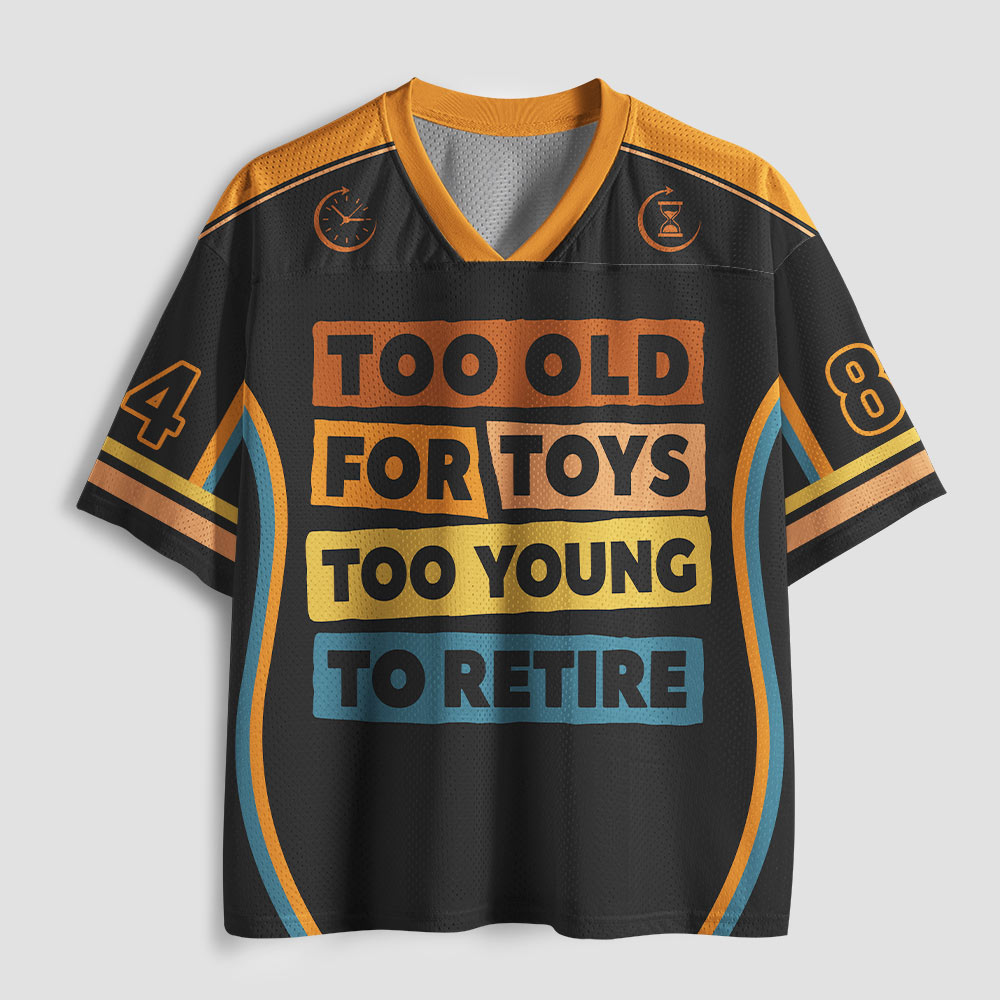 Too Old For Toys Too Young To Retire Geek Mesh Jersey