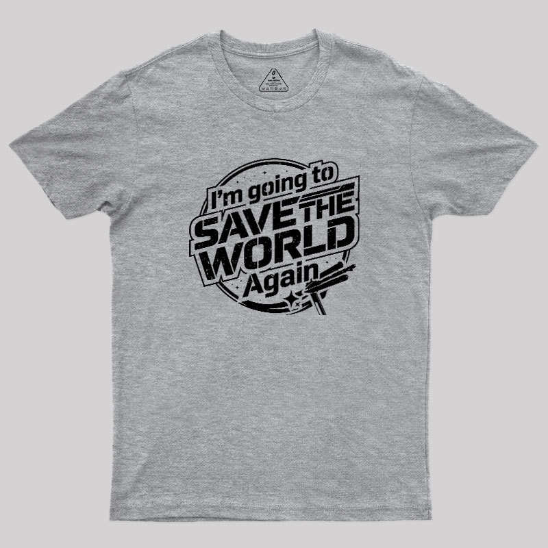 Going To Save World Geek T-Shirt