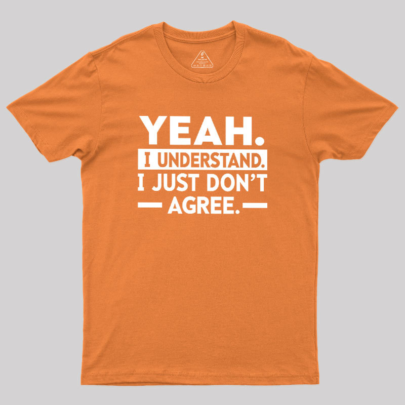 Yeah I Understand Geek T-Shirt