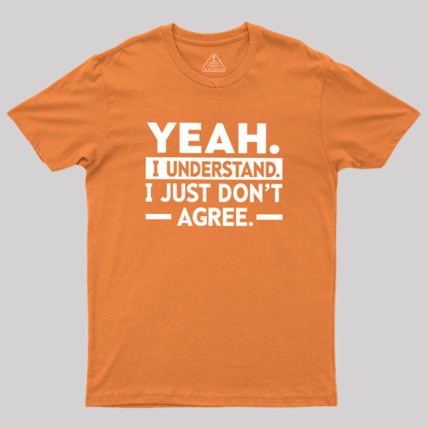 Yeah I Understand Geek T-Shirt