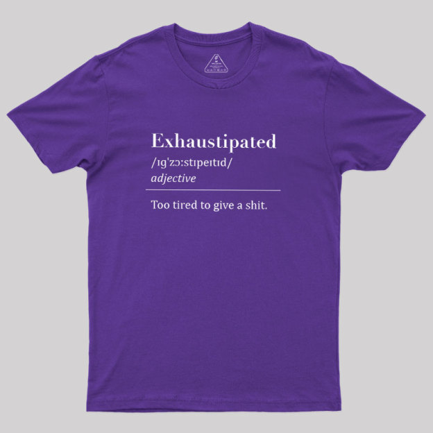 Exhaustipated Geek T-Shirt