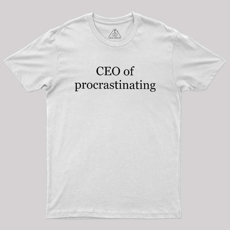 CEO Of Procrastinating Geek T-Shirt