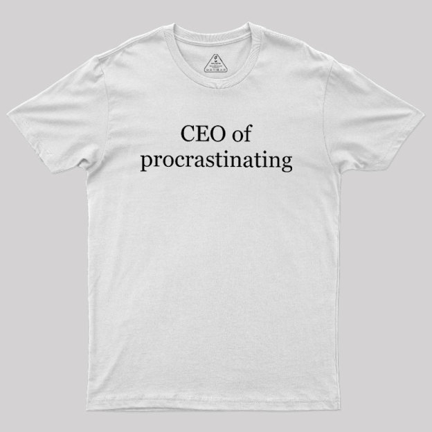 CEO Of Procrastinating Geek T-Shirt