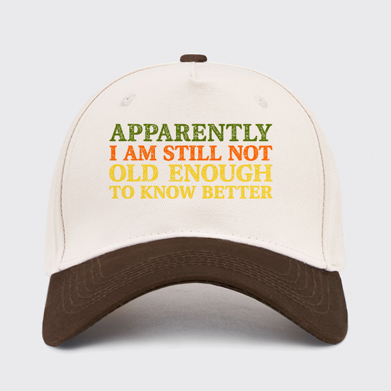 Still Not Old Enough To Know Better Baseball Cap