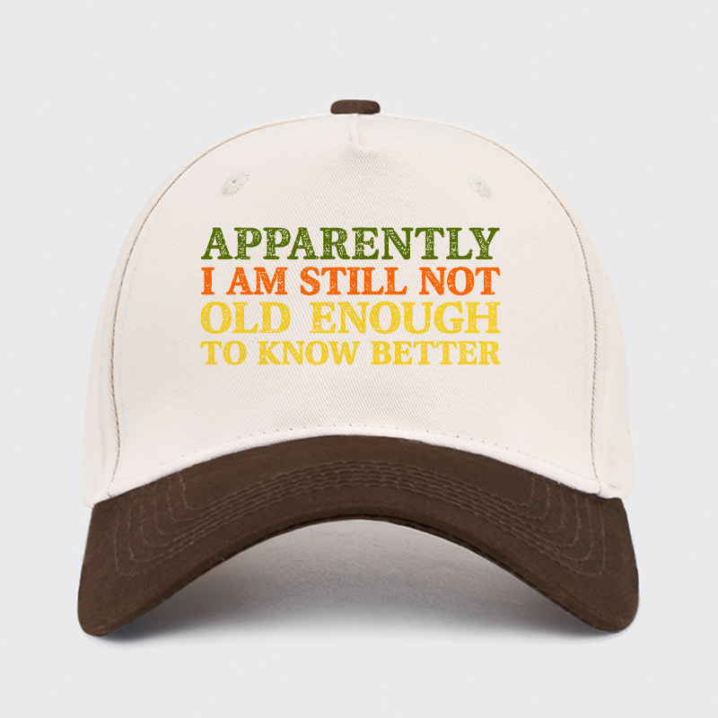 Still Not Old Enough To Know Better Baseball Cap