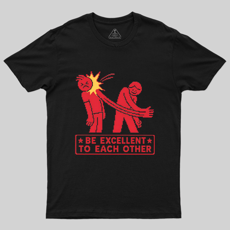 Be Excellent To Each Other Geek T-Shirt