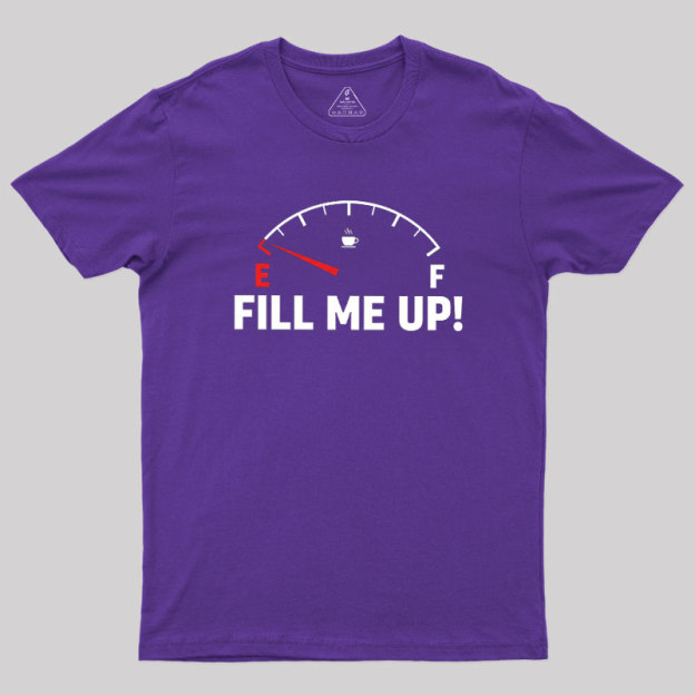 Fill Me Up Geek T-Shirt