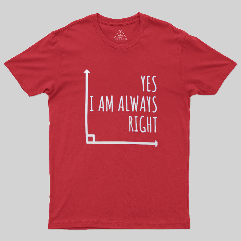 I Am Always Right Geek T-Shirt