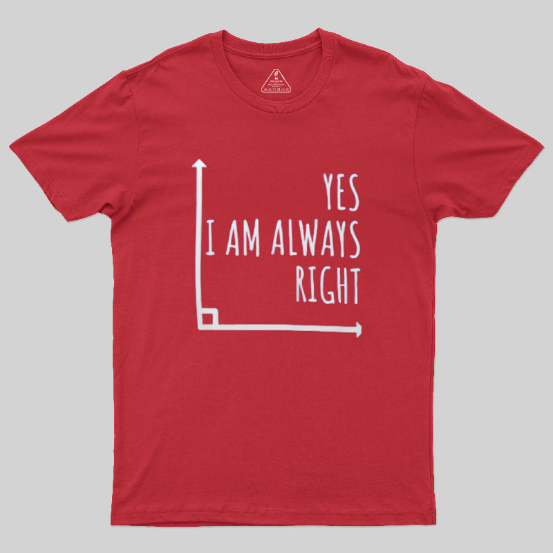 I Am Always Right Geek T-Shirt