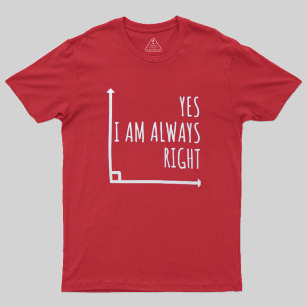 I Am Always Right Geek T-Shirt