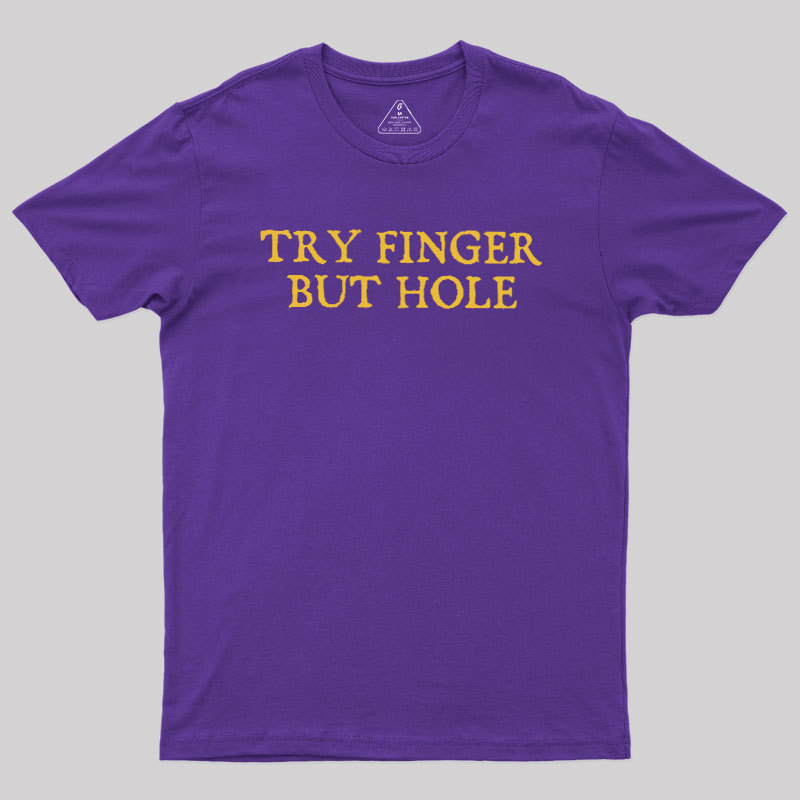Try Finger But Hole Geek T-Shirt