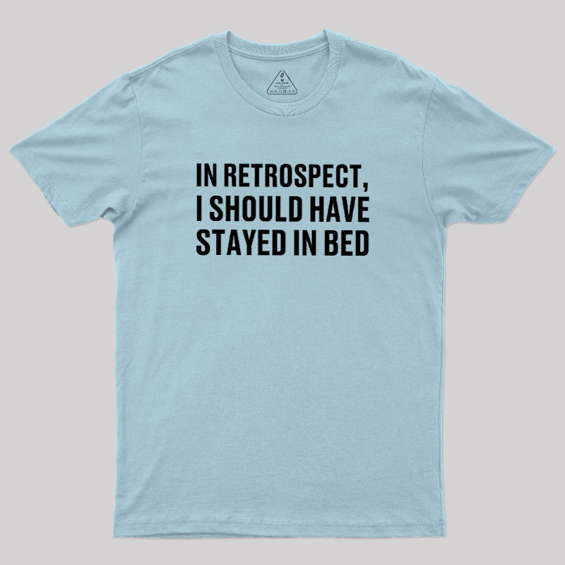 Should've Stayed In Bed Geek T-Shirt