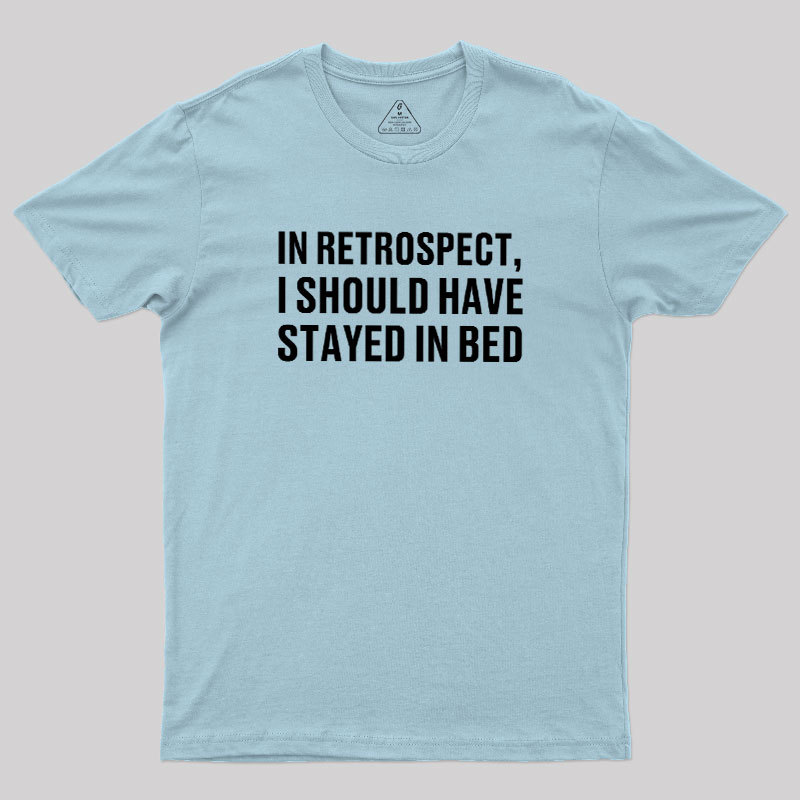 Should've Stayed In Bed Geek T-Shirt