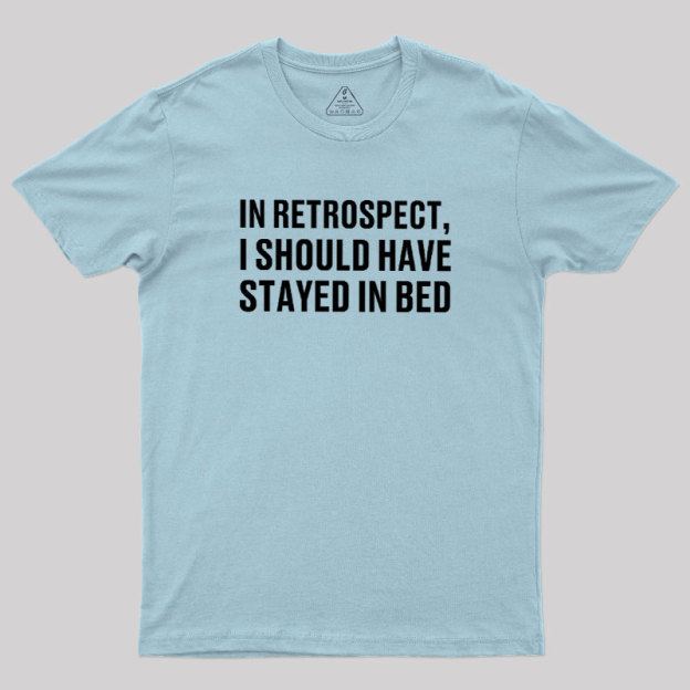 Should've Stayed In Bed Geek T-Shirt