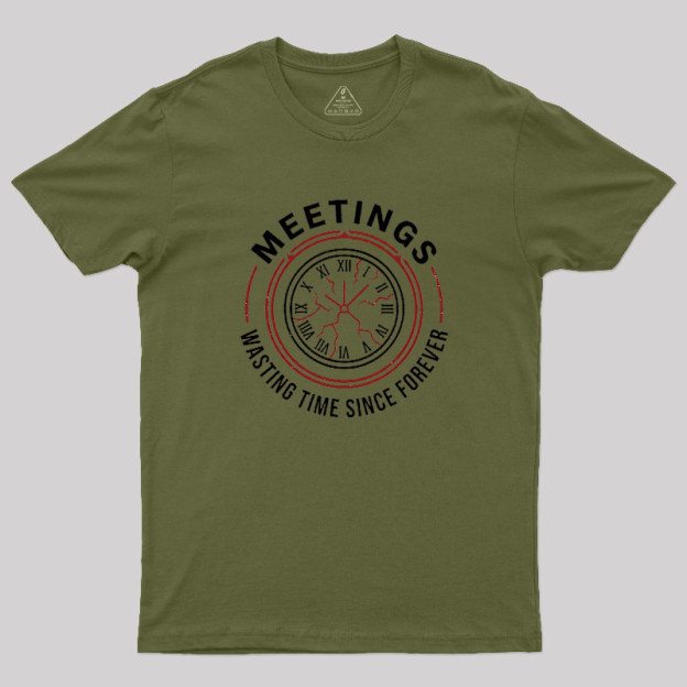 Metting Wasting Time Geek T-Shirt