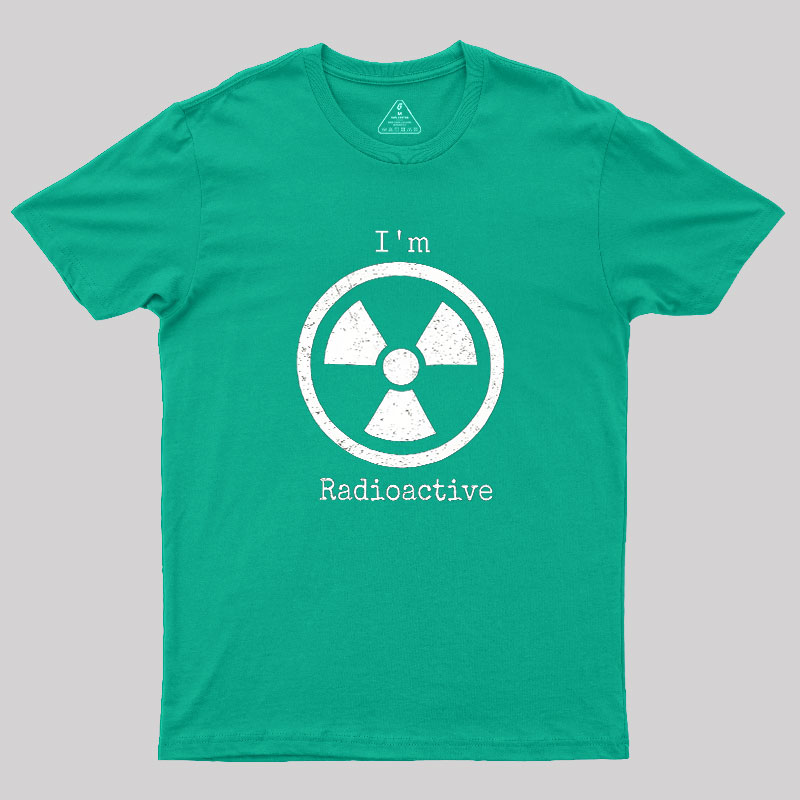Im Radioactive Geek T-Shirt