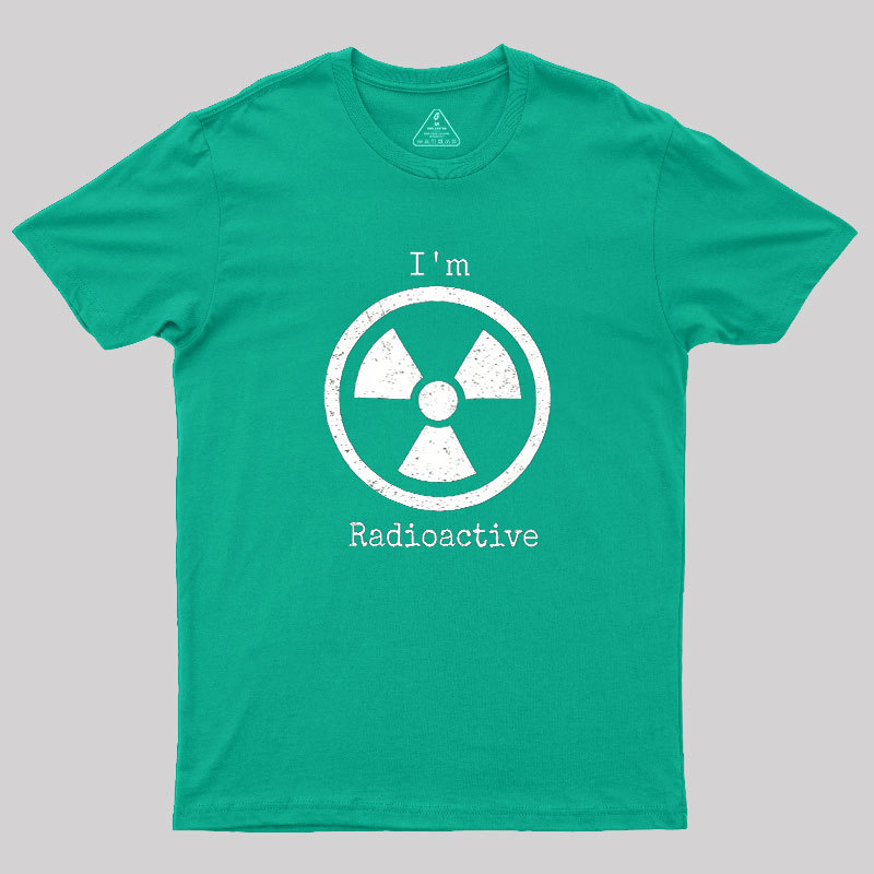 Im Radioactive Geek T-Shirt