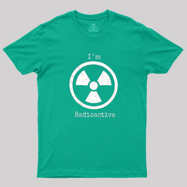 Im Radioactive Geek T-Shirt