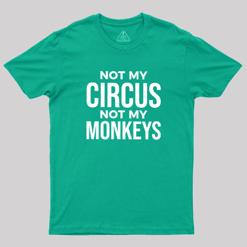 Not My Monkeys Geek T-Shirt